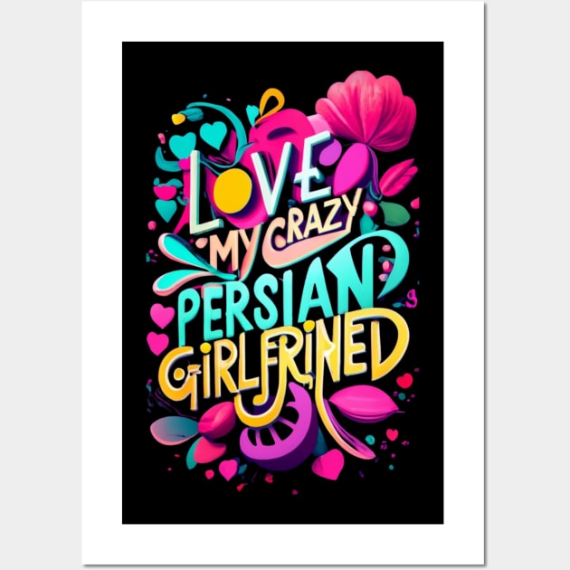 I Love My Crazy Persian Girlfriend I Heart My Persian GF Wall Art by click2print